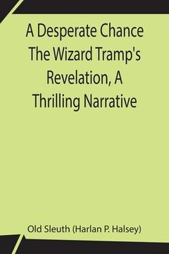 portada A Desperate Chance The Wizard Tramp's Revelation, A Thrilling Narrative (en Inglés)