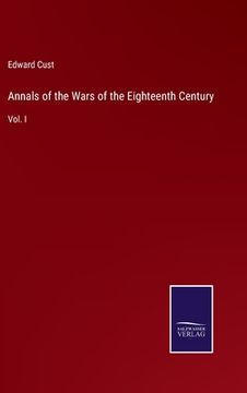portada Annals of the Wars of the Eighteenth Century: Vol. I (en Inglés)