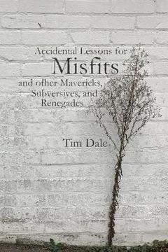 portada Misfits: Accidental Lessons for Misfits and Other Mavericks, Subversives, and Renegades (in English)