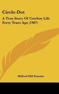 portada circle-dot: a true story of cowboy life forty years ago (1907) (in English)