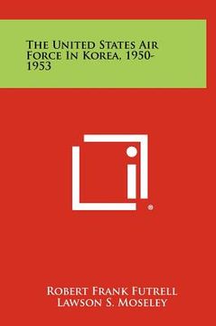 portada the united states air force in korea, 1950-1953 (en Inglés)