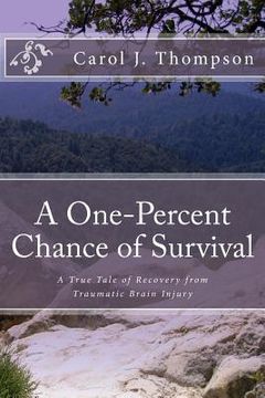 portada A One-Percent Chance of Survival: A True Tale of Recovery from Traumatic Brain Injury (in English)