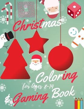 portada Christmas Coloring and Gaming Book for Ages 8-14: Filled with complex and fun brain teasers that range in difficulty, Packed with full-page designs of