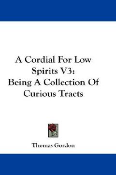 portada a cordial for low spirits v3: being a collection of curious tracts (en Inglés)