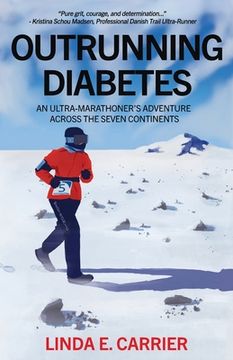 portada Outrunning Diabetes: An Ultra-Marathoner's Adventure Across the Seven Continents (en Inglés)