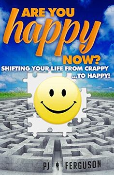 portada Are you Happy Now? Shifting Your Life From Crappy. To Happy! (en Inglés)