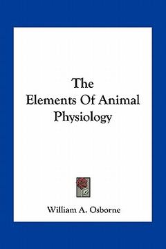portada the elements of animal physiology (en Inglés)