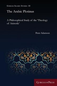 portada The Arabic Plotinus: A Philosophical Study of the 'Theology of Aristotle' 10 (Gorgias Islamic Studies) (in English)