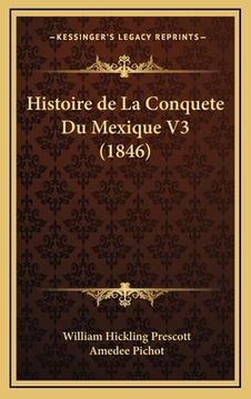 portada Histoire de La Conquete Du Mexique V3 (1846) (en Francés)