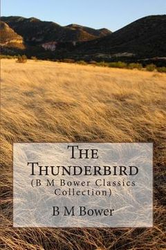 portada The Thunderbird: (B M Bower Classics Collection) (in English)