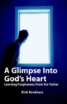 portada a glimpse into god's heart: learning forgiveness from the father (en Inglés)