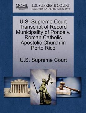 portada u.s. supreme court transcript of record municipality of ponce v. roman catholic apostolic church in porto rico (en Inglés)