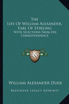 portada the life of william alexander, earl of stirling: with selections from his correspondence