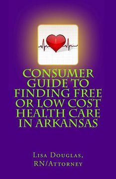 portada consumer guide to finding free or low cost health care in arkansas (in English)