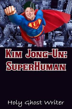 portada Kim Jong-Un: SuperHuman