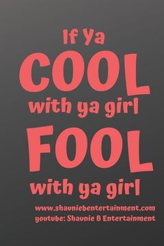 portada If Ya Cool With Ya Girl Fool With Ya Girl: Shaunie B Entertainment (in English)
