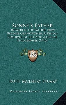 portada sonny's father: in which the father, now become grandfather, a kindly observer of life and a genial philosopher (1910) (in English)