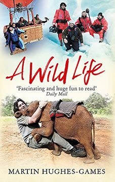 portada A Wild Life: My Adventures Around the World Filming Wildlife