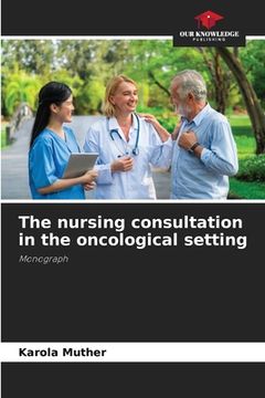 portada The nursing consultation in the oncological setting (in English)