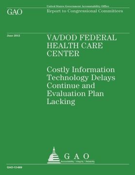 portada VA/DOD Federal Health Care Center: Costly Information Technology Delays Continue and Evaluation Plan Lacking