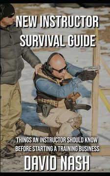 portada New Instructor Survival Guide: Things a Instructor Should Know Before Starting a Training Business (en Inglés)