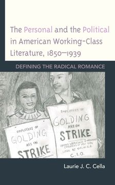 portada The Personal and the Political in American Working-Class Literature, 1850-1939: Defining the Radical Romance (en Inglés)