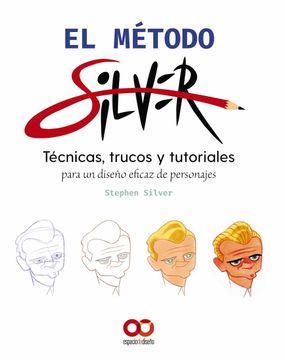 portada El Método Silver: Tecnicas, Trucos y Tutoriales Para un Diseño Eficaz de Personajes (in Spanish)