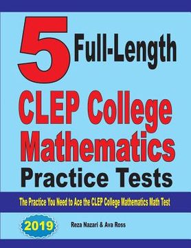 portada 5 Full-Length CLEP College Mathematics Practice Tests: The Practice You Need to Ace the CLEP College Mathematics Test (en Inglés)