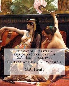 portada The cat of Bubastes: a tale of ancient Egypt. By G.A. Henty, full-page: illustrations by J.R. Weguelin, John Reinhard Weguelin RWS (June 23 (en Inglés)