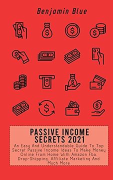 portada Passive Income Secrets 2021: An Easy and Understandable Guide to top Secret Passive Income Ideas to Make Money Online From Home With Amazon Fba, Drop-Shipping, Affiliate Marketing and Much More (en Inglés)
