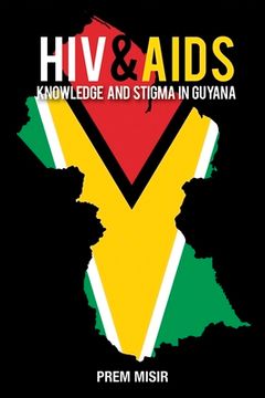 portada HIV & AIDS Knowledge and Stigma in Guyana (en Inglés)