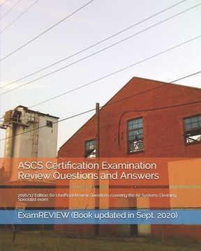 portada ASCS Certification Examination Review Questions and Answers 2016/17 Edition: 60 Unofficial Review Questions covering the Air Systems Cleaning Speciali (in English)