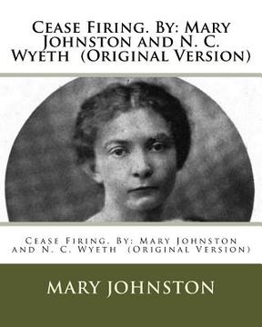 portada Cease Firing. By: Mary Johnston and N. C. Wyeth (Original Version) (en Inglés)