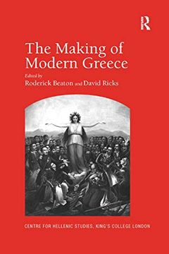 portada The Making of Modern Greece: Nationalism, Romanticism, and the Uses of the Past (1797–1896) (Centre for Hellenic Studies King's College London Publications, 11)