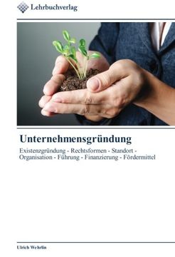 portada Unternehmensgründung: Existenzgründung - Rechtsformen - Standort - Organisation - Führung - Finanzierung - Fördermittel