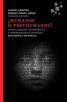 portada Humanos o Posthumanos?  Singularidad Tecnológica y Mejoramiento Humano