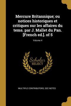 portada Mercure Britannique; Ou Notices Historiques et Critiques sur les Affaires du Tems. Par j. Mallet du Pan. [French Ed. ]. Of 5; Volume 4 (en Francés)