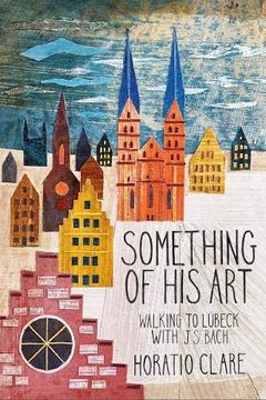 portada Something of His Art: Walking to Lübeck with J. S. Bach (en Inglés)