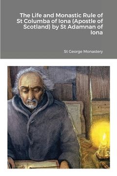 portada The Life and Monastic Rule of St Columba of Iona (Apostle of Scotland) by St Adamnan of Iona