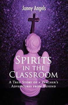 portada Spirits in the Classroom - a True Story of a Teacher's Adventures From Beyond (in English)
