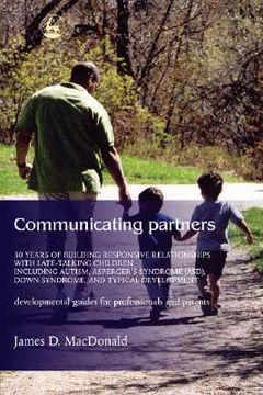 portada Communicating Partners: 30 Years of Building Responsive Relationships with Late Talking Children Including Autism, Asperger's Syndrome (Asd), (en Inglés)