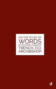 portada The Study Of Words: On The Study of Words by Rev. Richard Chenevix Trench, D.D. Archbishop (en Inglés)