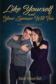 portada Like Yourself and Your Spouse Will Too: The Key to Marriage Success (en Inglés)