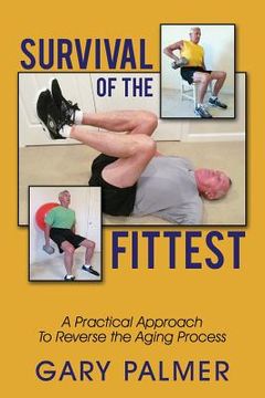 portada Survival of the Fittest: A Practical Approach to Reverse the Aging Process (in English)
