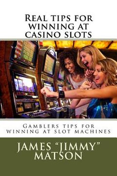 portada Real tips for winning at casino slots: Gambler tips for winning at slot machines (en Inglés)