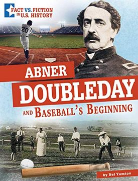 portada Abner Doubleday and Baseball'S Beginning: Separating Fact From Fiction (Fact vs. Fiction in U. S History) (in English)