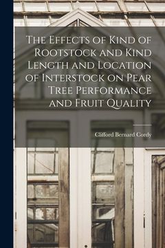 portada The Effects of Kind of Rootstock and Kind Length and Location of Interstock on Pear Tree Performance and Fruit Quality (en Inglés)