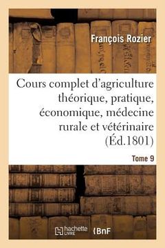 portada Cours Complet d'Agriculture Théorique, Pratique, Économique, Et de Médecine Rurale Tome 9 (en Francés)