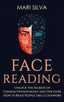 portada Face Reading: Unlock the Secrets of Chinese Physiognomy and Discover how to Read People Like Clockwork: Unlock the Secrets of Chinese Physiognomy and Discover how to Read People Like Clockwork: (in English)