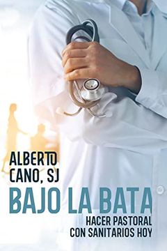 portada Bajo la Bata: Hacer Pastoral con Sanitarios hoy (in Spanish)